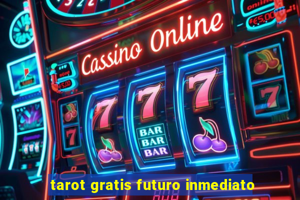 tarot gratis futuro inmediato